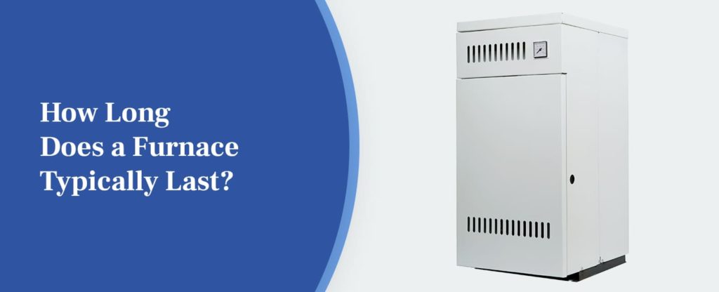 How Long Does a Furnace Typically Last?  