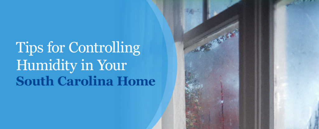 Tips for Controlling Humidity in Your South Carolina Home