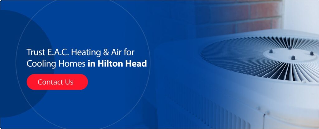 Trust E.A.C. Heating & Air for Cooling Homes in Hilton Head