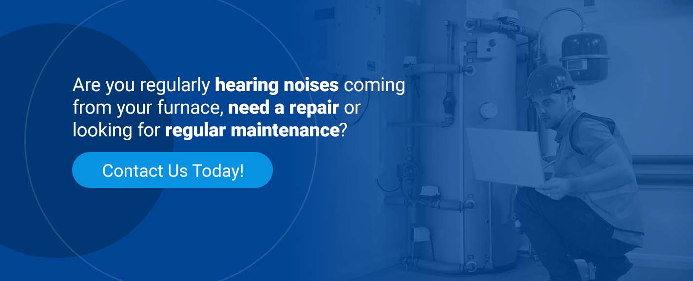 if you hear noises coming from your furnace you may need a repair
