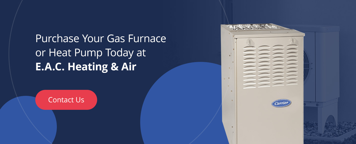 Purchase Your Gas Furnace or Heat Pump Today at E.A.C.