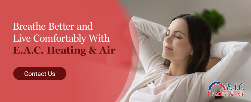 Breathe Better and Live Comfortably With E.A.C. Heating & Air